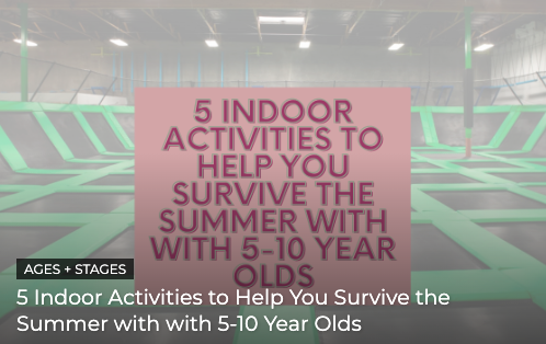 5 Indoor Activities to Help You Survive the Summer with with 5-10 Year Olds
